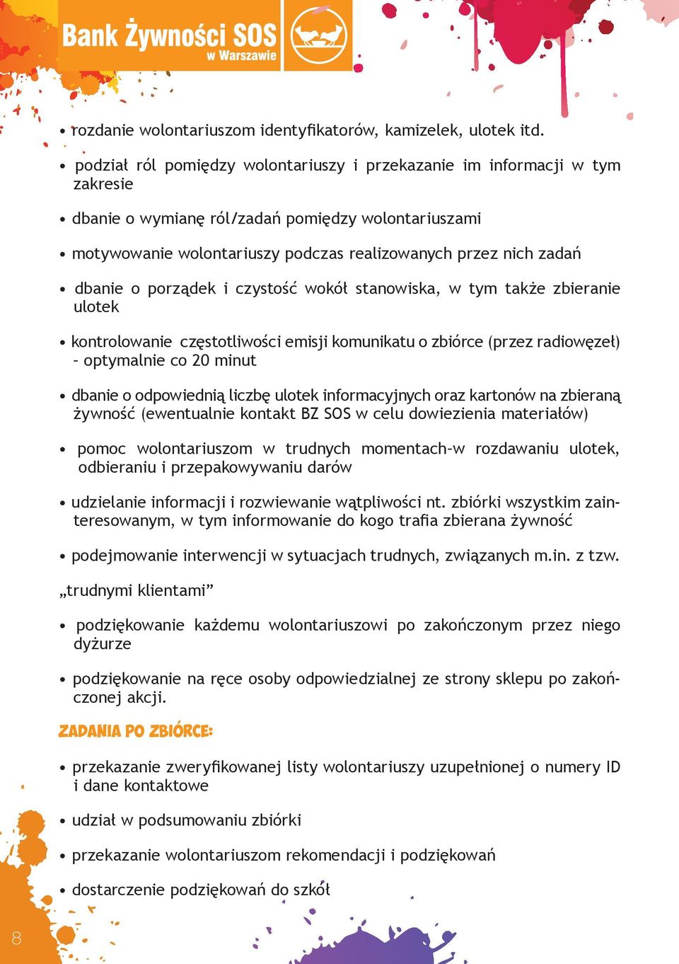 dbanie o porządek i czystość wokół stanowiska, w tym także zbieranie ulotek kontrolowanie częstotliwości emisji komunikatu o zbiórce (przez radiowęzeł) optymalnie co 20 minut dbanie o odpowiednią