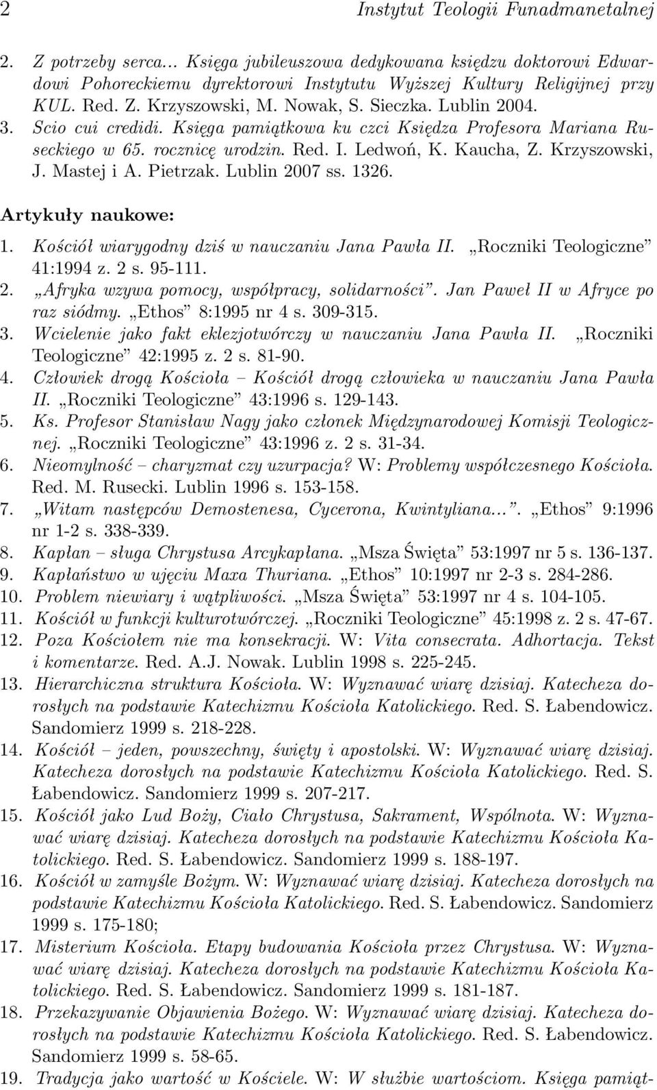 Pietrzak. Lublin 2007 ss. 1326. Artykuły naukowe: 1. Kościół wiarygodny dziś w nauczaniu Jana Pawła II. Roczniki Teologiczne 41:1994 z. 2 s. 95-111. 2. Afryka wzywa pomocy, współpracy, solidarności.