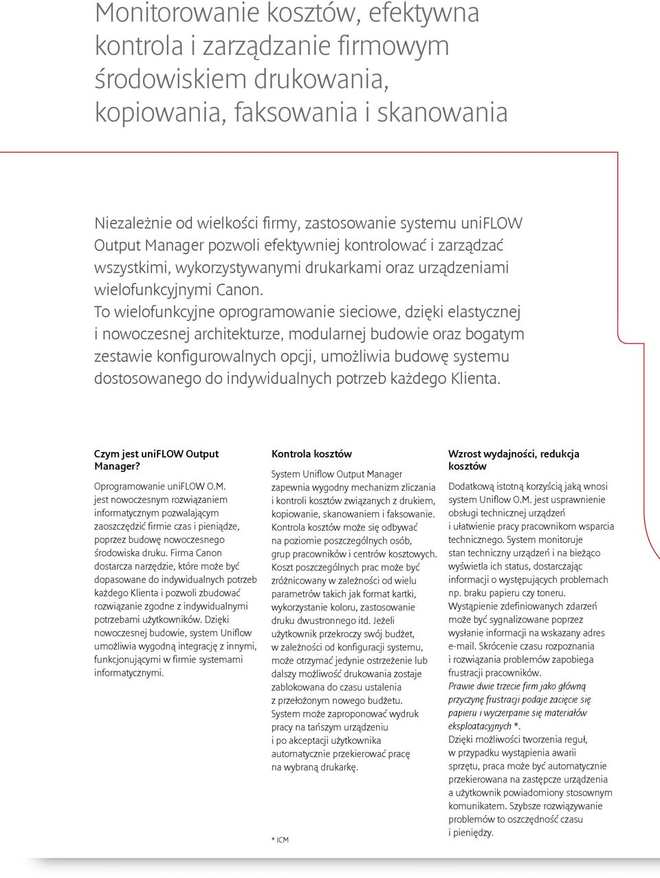 To wielofunkcyjne oprogramowanie sieciowe, dzięki elastycznej i nowoczesnej architekturze, modularnej budowie oraz bogatym zestawie konfigurowalnych opcji, umożliwia budowę systemu dostosowanego do