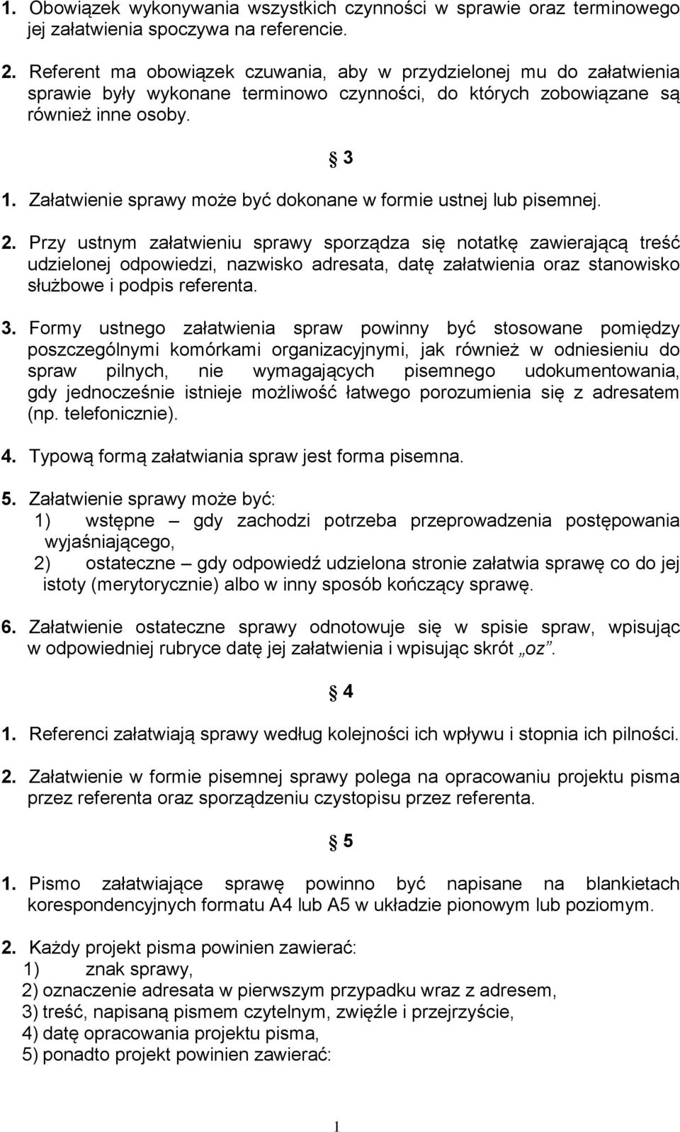 Załatwienie sprawy może być dokonane w formie ustnej lub pisemnej. 3 2.