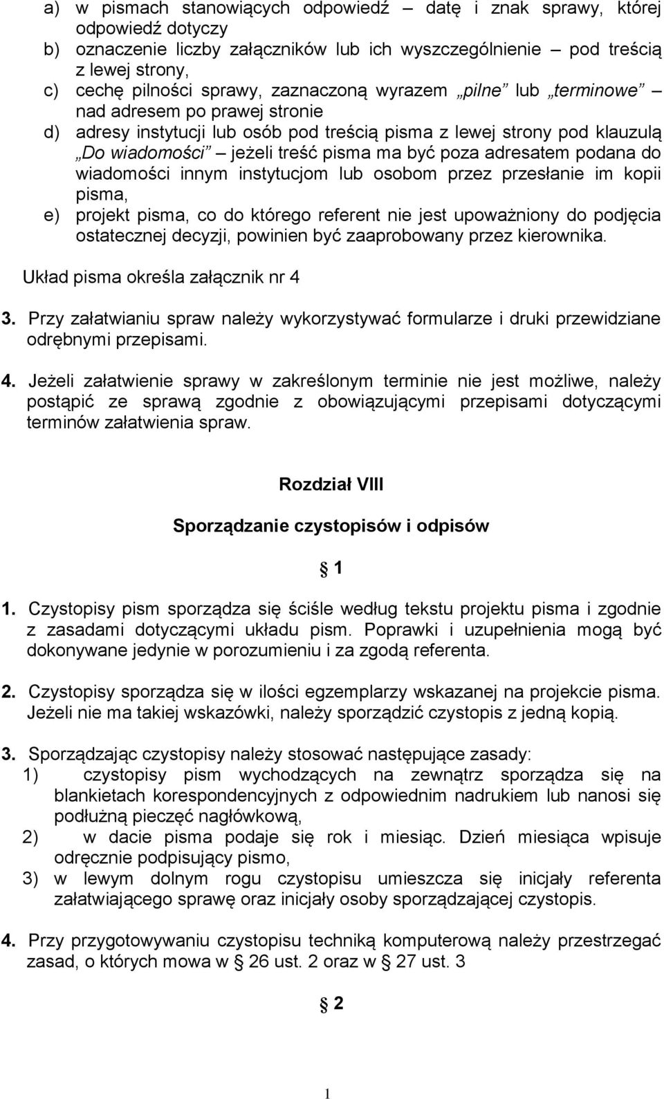 podana do wiadomości innym instytucjom lub osobom przez przesłanie im kopii pisma, e) projekt pisma, co do którego referent nie jest upoważniony do podjęcia ostatecznej decyzji, powinien być