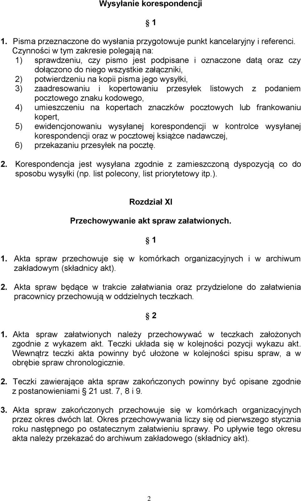 zaadresowaniu i kopertowaniu przesyłek listowych z podaniem pocztowego znaku kodowego, 4) umieszczeniu na kopertach znaczków pocztowych lub frankowaniu kopert, 5) ewidencjonowaniu wysyłanej