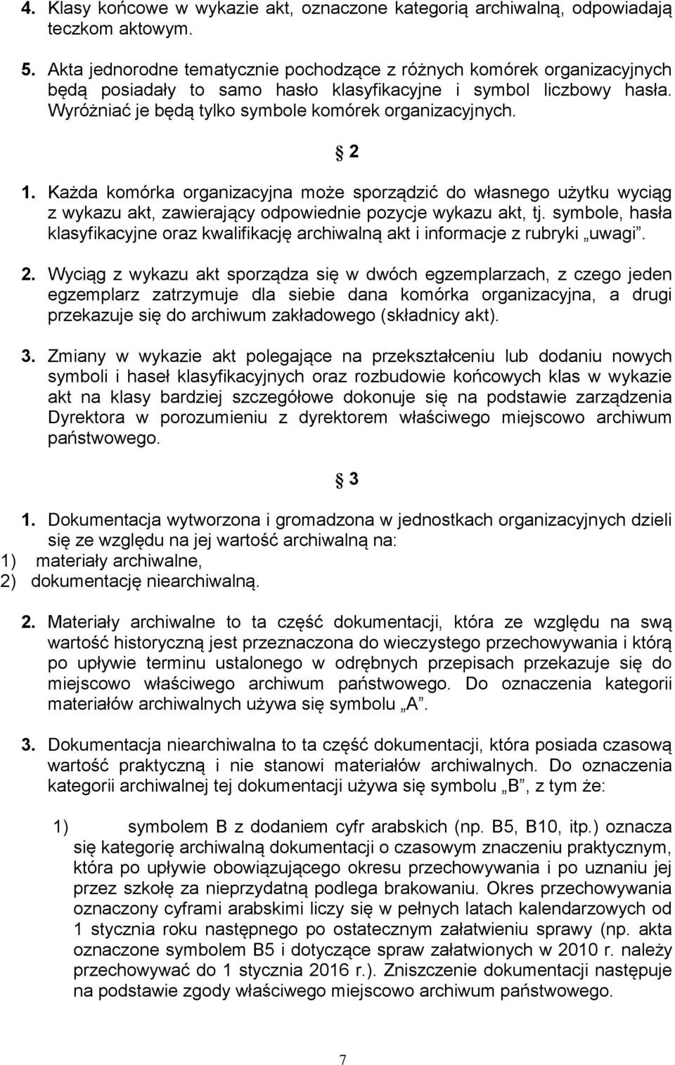 2 1. Każda komórka organizacyjna może sporządzić do własnego użytku wyciąg z wykazu akt, zawierający odpowiednie pozycje wykazu akt, tj.