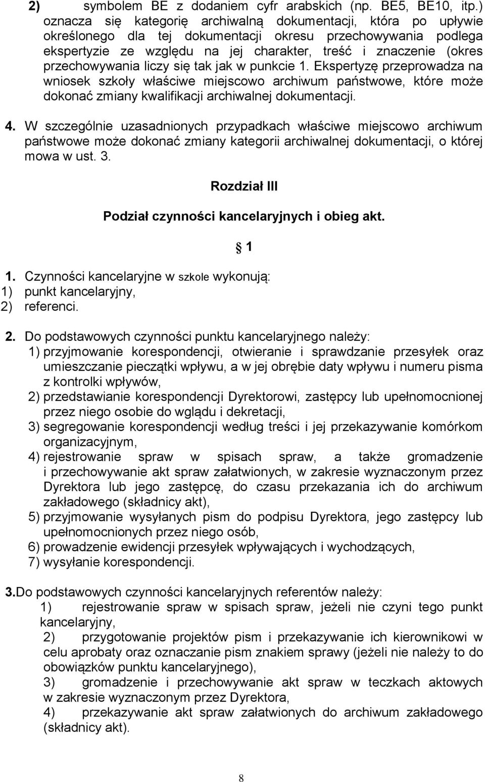 przechowywania liczy się tak jak w punkcie 1. Ekspertyzę przeprowadza na wniosek szkoły właściwe miejscowo archiwum państwowe, które może dokonać zmiany kwalifikacji archiwalnej dokumentacji. 4.