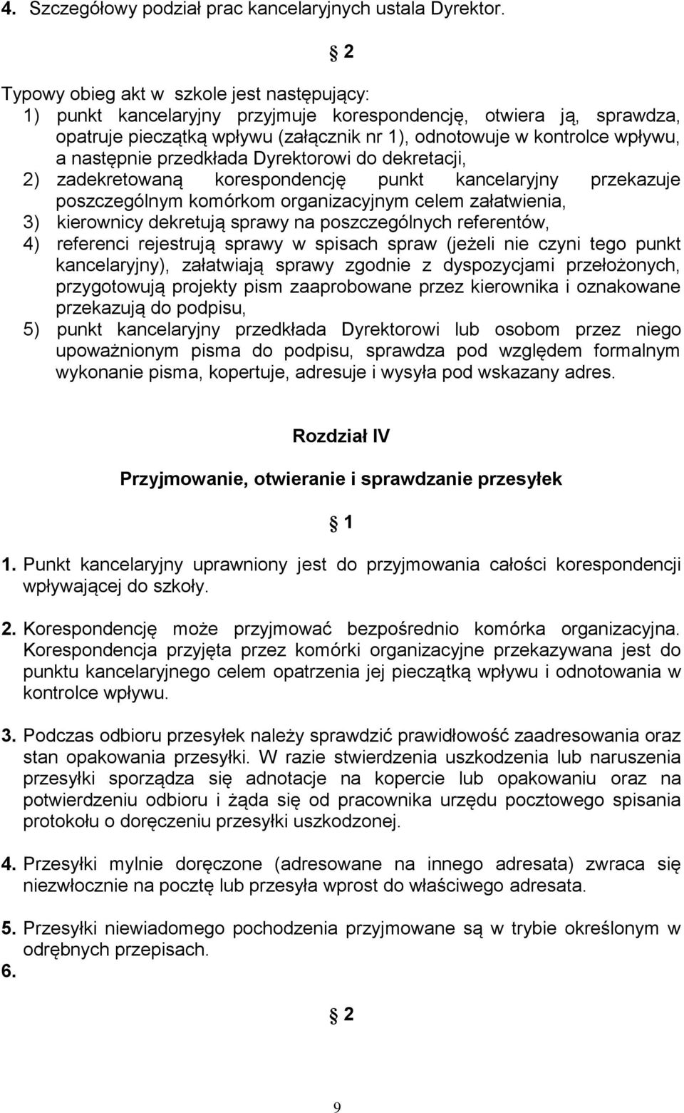 następnie przedkłada Dyrektorowi do dekretacji, 2) zadekretowaną korespondencję punkt kancelaryjny przekazuje poszczególnym komórkom organizacyjnym celem załatwienia, 3) kierownicy dekretują sprawy