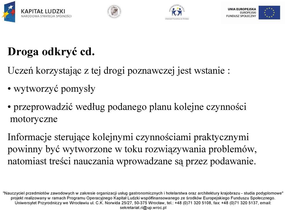 przeprowadzić według podanego planu kolejne czynności motoryczne Informacje