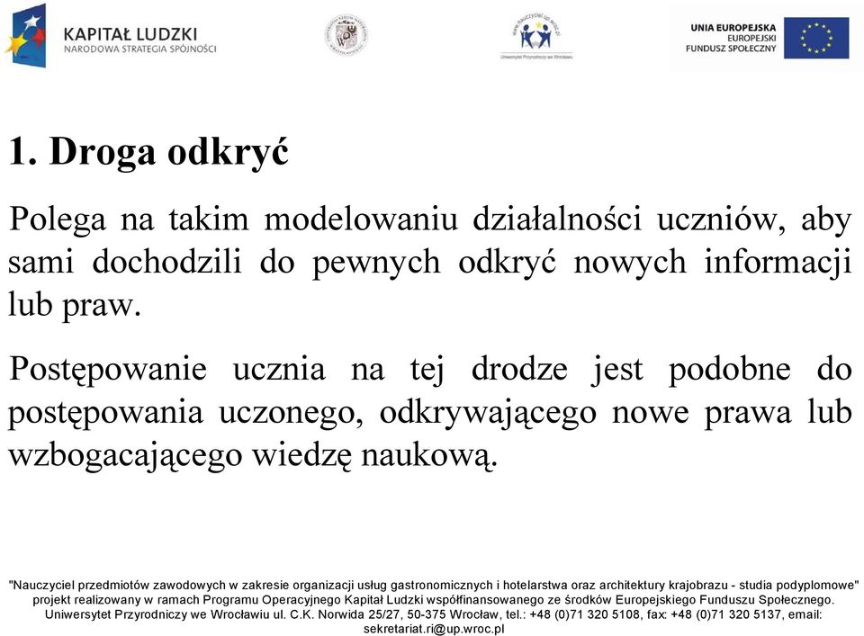 Postępowanie ucznia na tej drodze jest podobne do postępowania