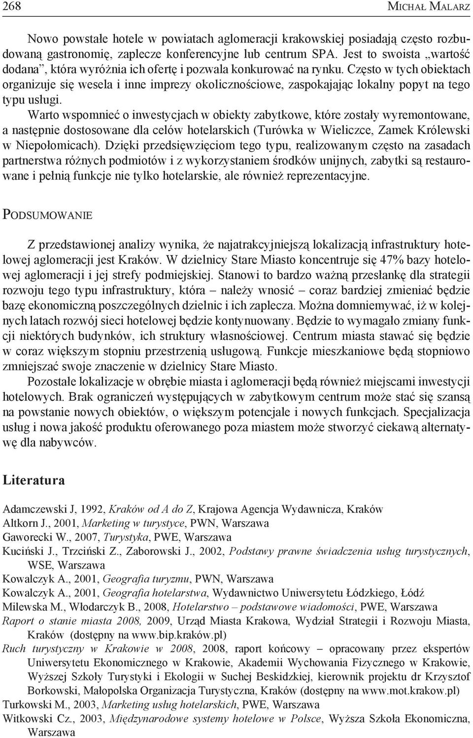 Często w tych obiektach organizuje się wesela i inne imprezy okolicznościowe, zaspokajając lokalny popyt na tego typu usługi.