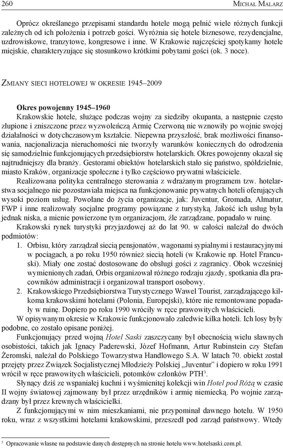 W Krakowie najczęściej spotykamy hotele miejskie, charakteryzujące się stosunkowo krótkimi pobytami gości (ok. 3 noce).