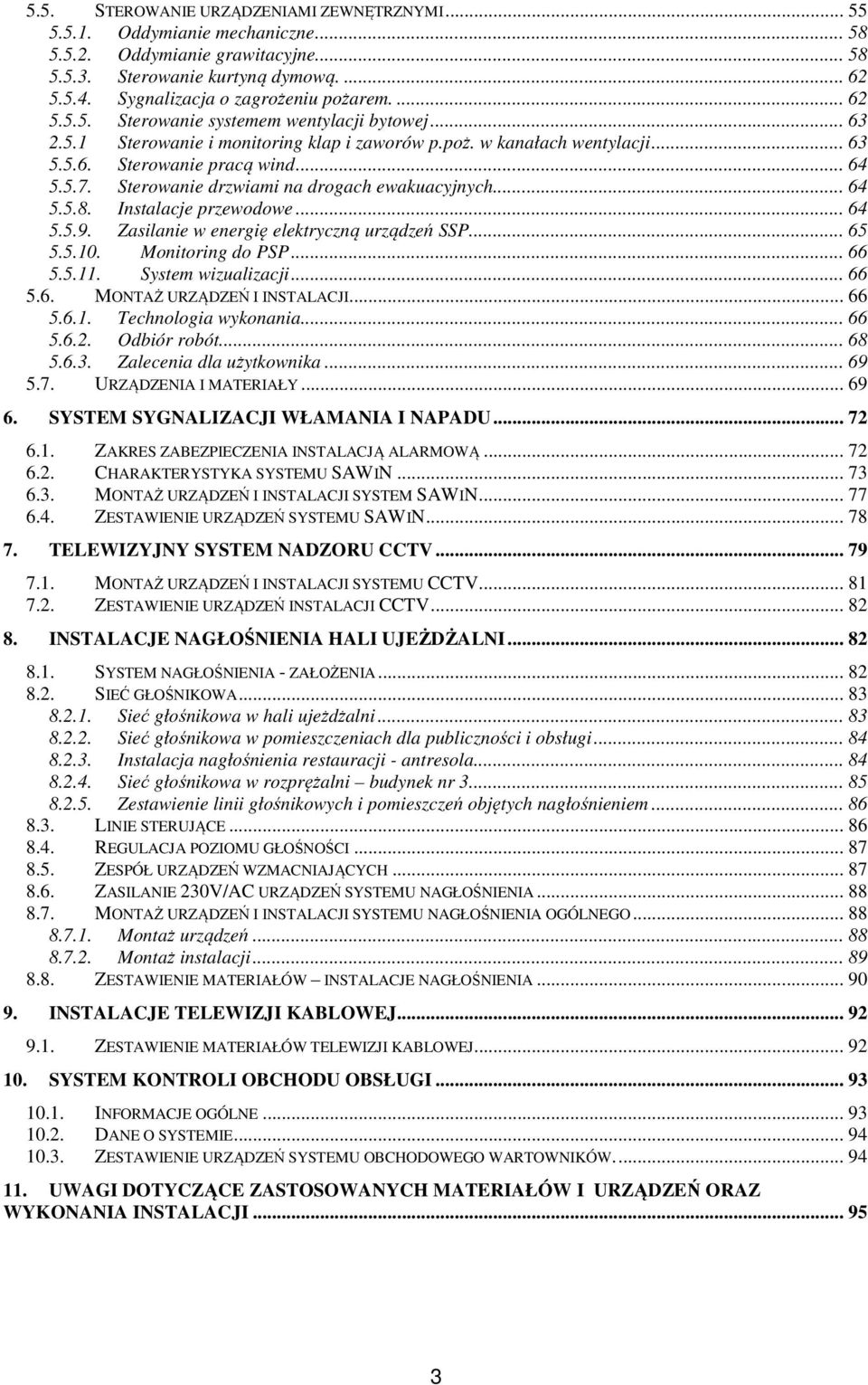 .. 64 5.5.7. Sterowanie drzwiami na drogach ewakuacyjnych... 64 5.5.8. Instalacje przewodowe... 64 5.5.9. Zasilanie w energię elektryczną urządzeń SSP... 65 5.5.10. Monitoring do PSP... 66 5.5.11.