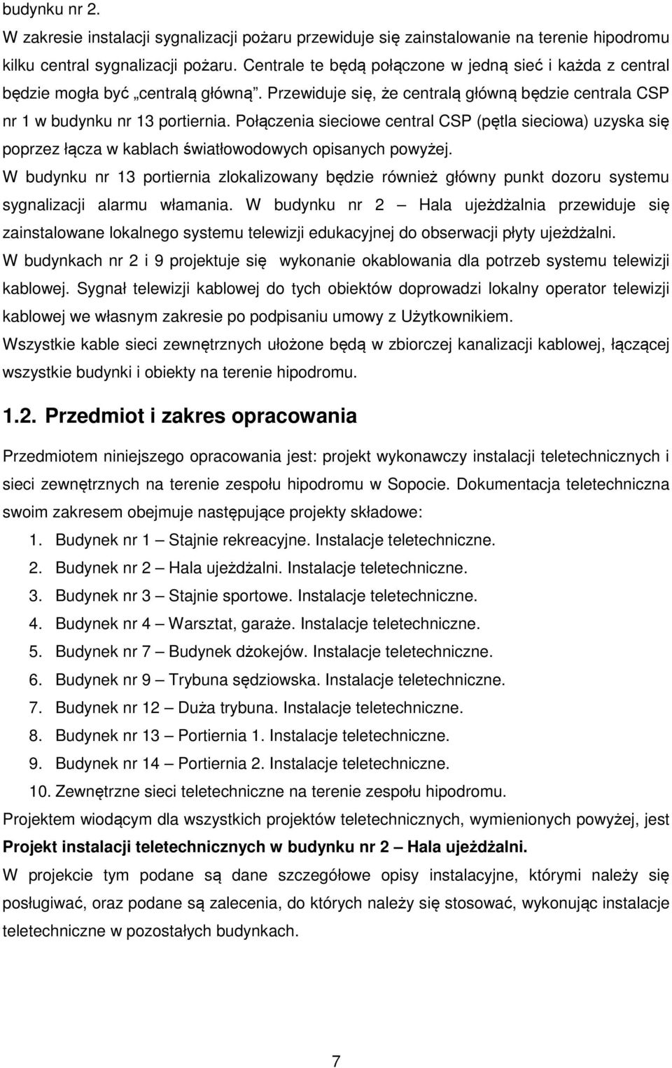 Połączenia sieciowe central CSP (pętla sieciowa) uzyska się poprzez łącza w kablach światłowodowych opisanych powyżej.