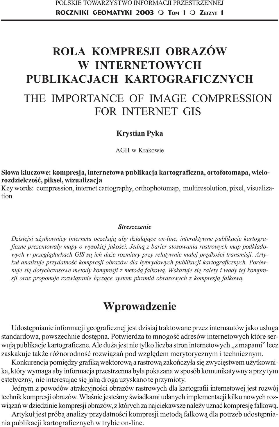 wielorozdzielczoœæ, piksel, wizualizacja Key words: compression, internet cartography, orthophotomap, multiresolution, pixel, visualization Streszczenie Dzisiejsi u ytkownicy internetu oczekuj¹ aby