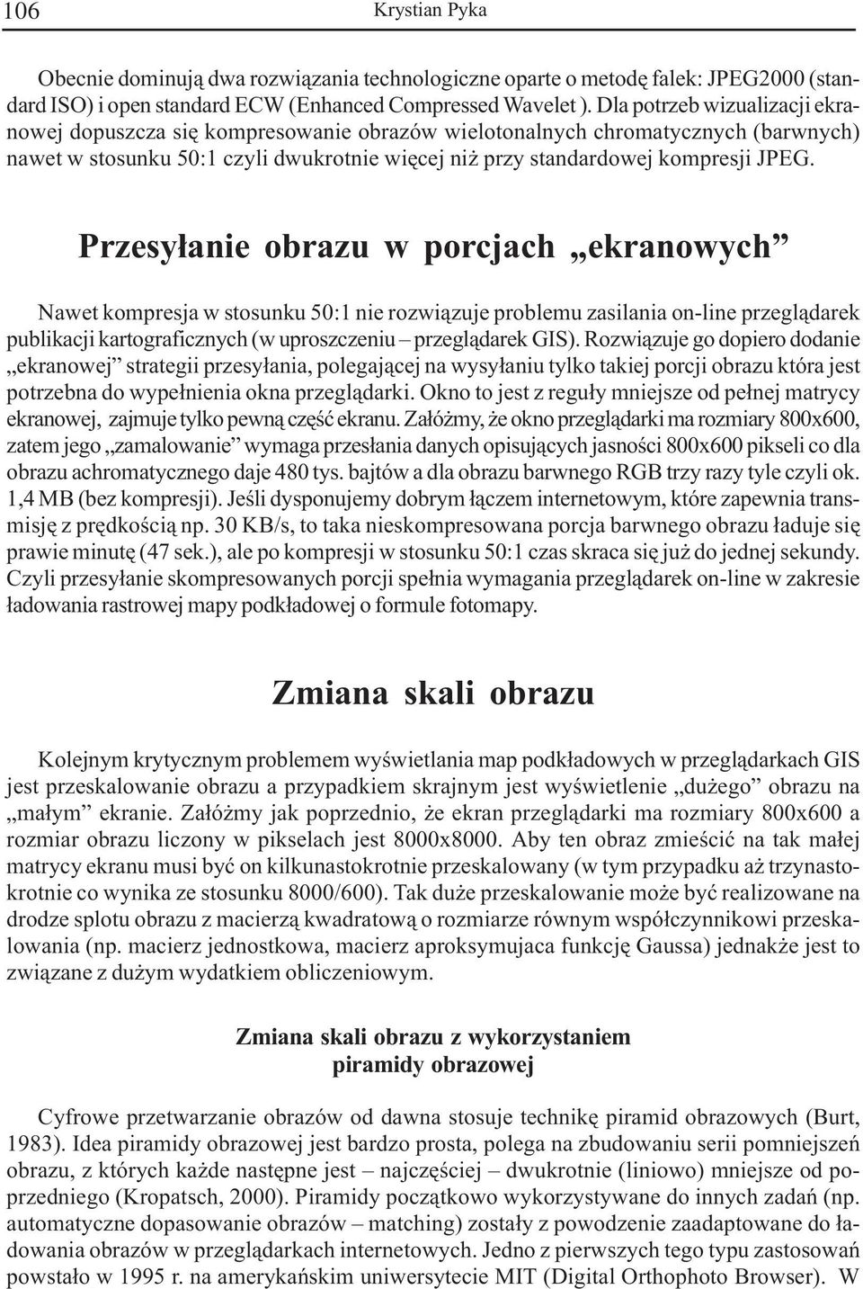 Przesy³anie obrazu w porcjach ekranowych Nawet kompresja w stosunku 50:1 nie rozwi¹zuje problemu zasilania on-line przegl¹darek publikacji kartograficznych (w uproszczeniu przegl¹darek GIS).