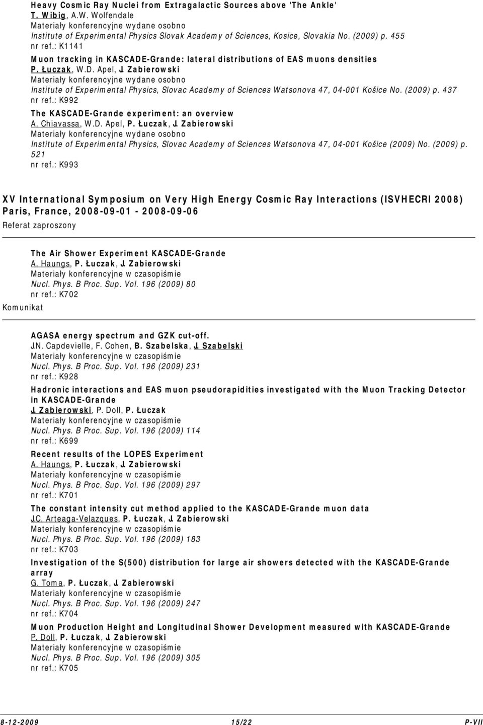 : K1141 Muon tracking in KASCADE-Grande: lateral distributions of EAS muons densities P. Łuczak, W.D. Apel, J.