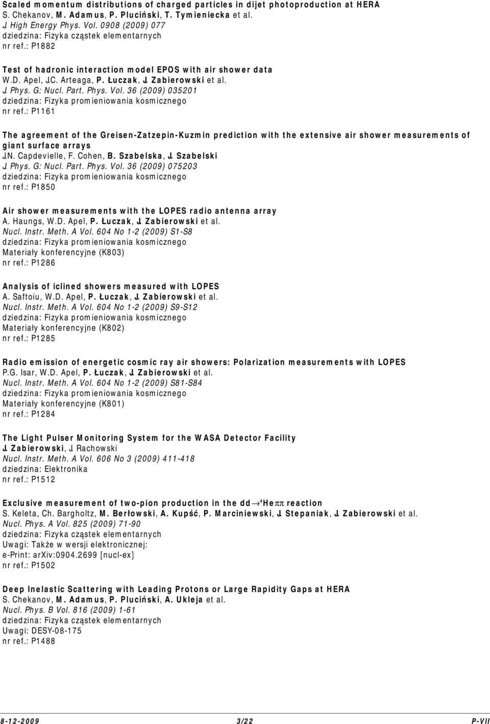 : P1161 The agreement of the Greisen-Zatzepin-Kuzmin prediction with the extensive air shower measurements of giant surface arrays J.N. Capdevielle, F. Cohen, B. Szabelska, J. Szabelski J. Phys.