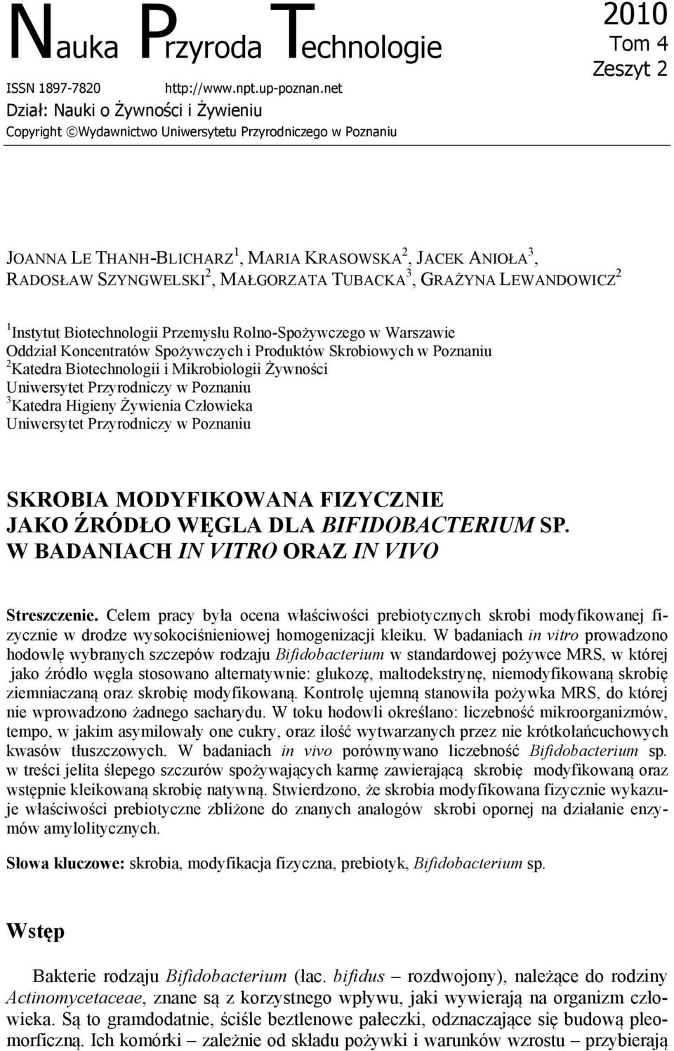 SZYNGWELSKI 2, MAŁGORZATA TUBACKA 3, GRAŻYNA LEWANDOWICZ 2 1 Instytut Biotechnologii Przemysłu Rolno-Spożywczego w Warszawie Oddział Koncentratów Spożywczych i Produktów Skrobiowych w Poznaniu 2