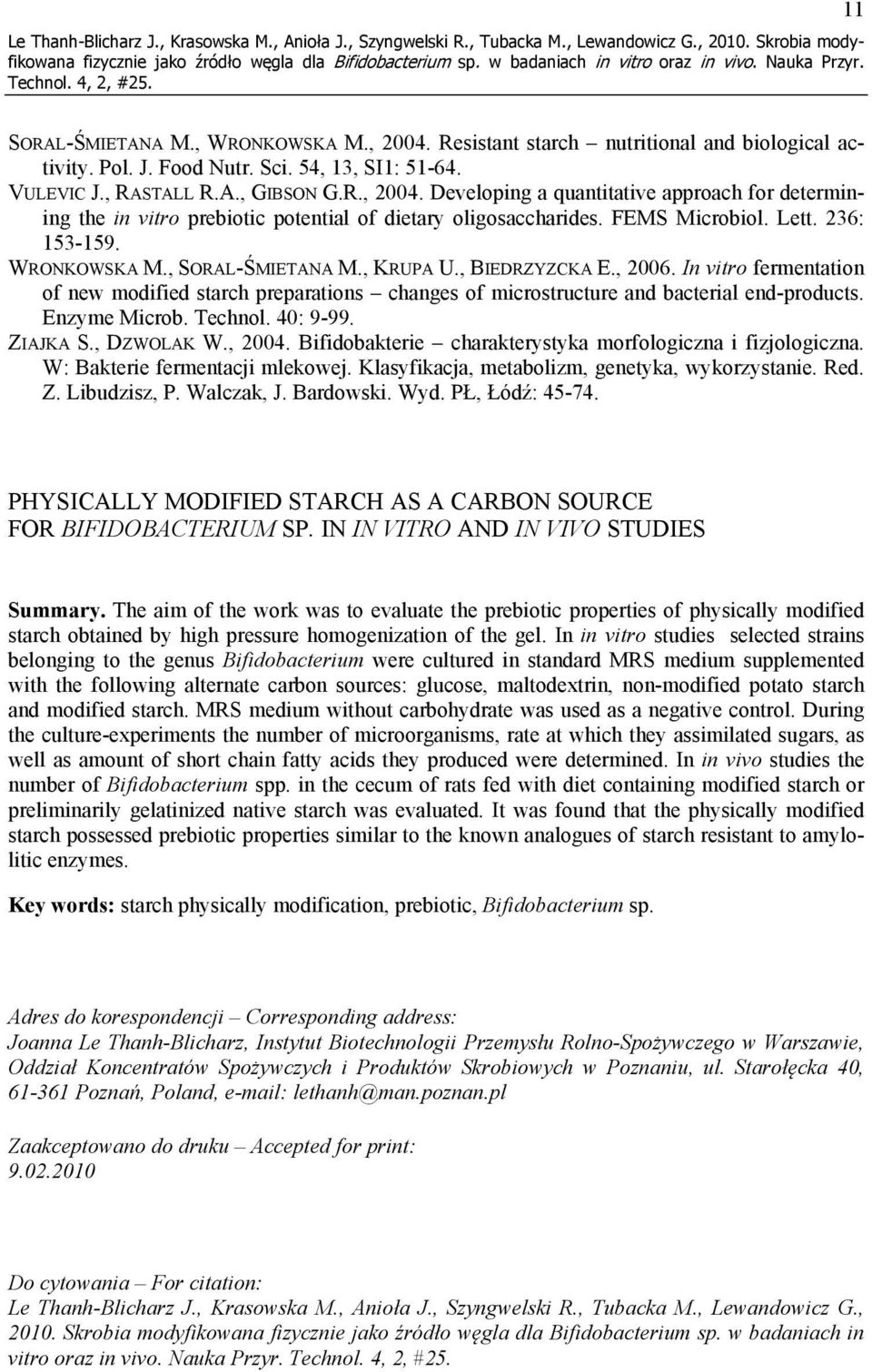 Developing a quantitative approach for determining the in vitro prebiotic potential of dietary oligosaccharides. FEMS Microbiol. Lett. 236: 13-19. WRONKOWSKA M., SORAL-ŚMIETANA M., KRUPA U.