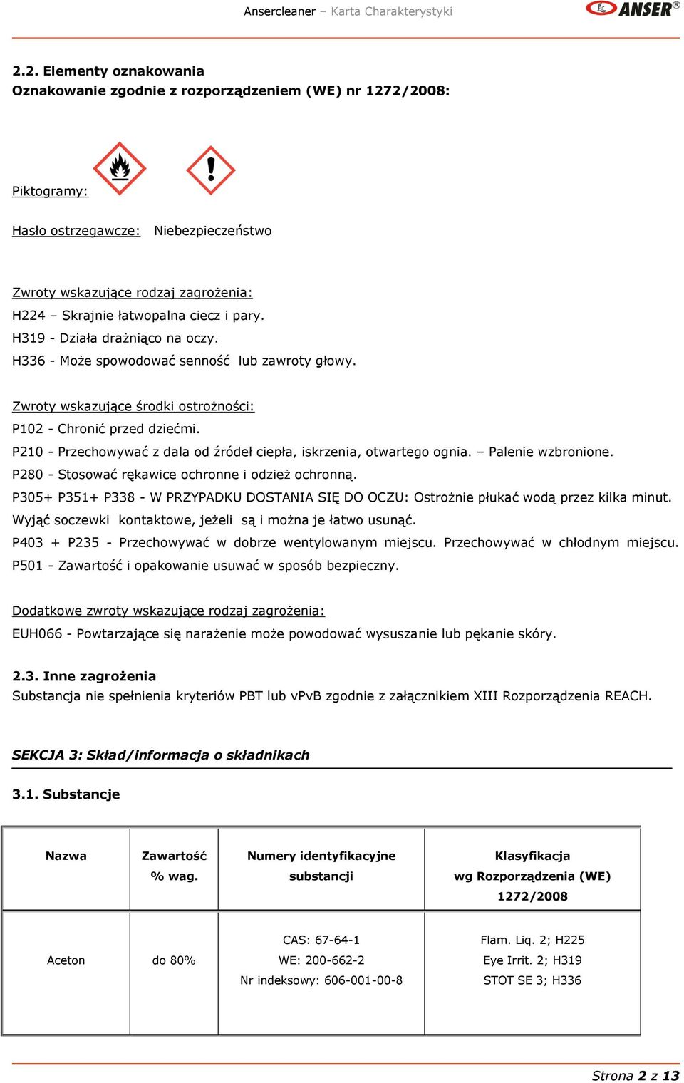 P210 - Przechowywać z dala od źródeł ciepła, iskrzenia, otwartego ognia. Palenie wzbronione. P280 - Stosować rękawice ochronne i odzież ochronną.