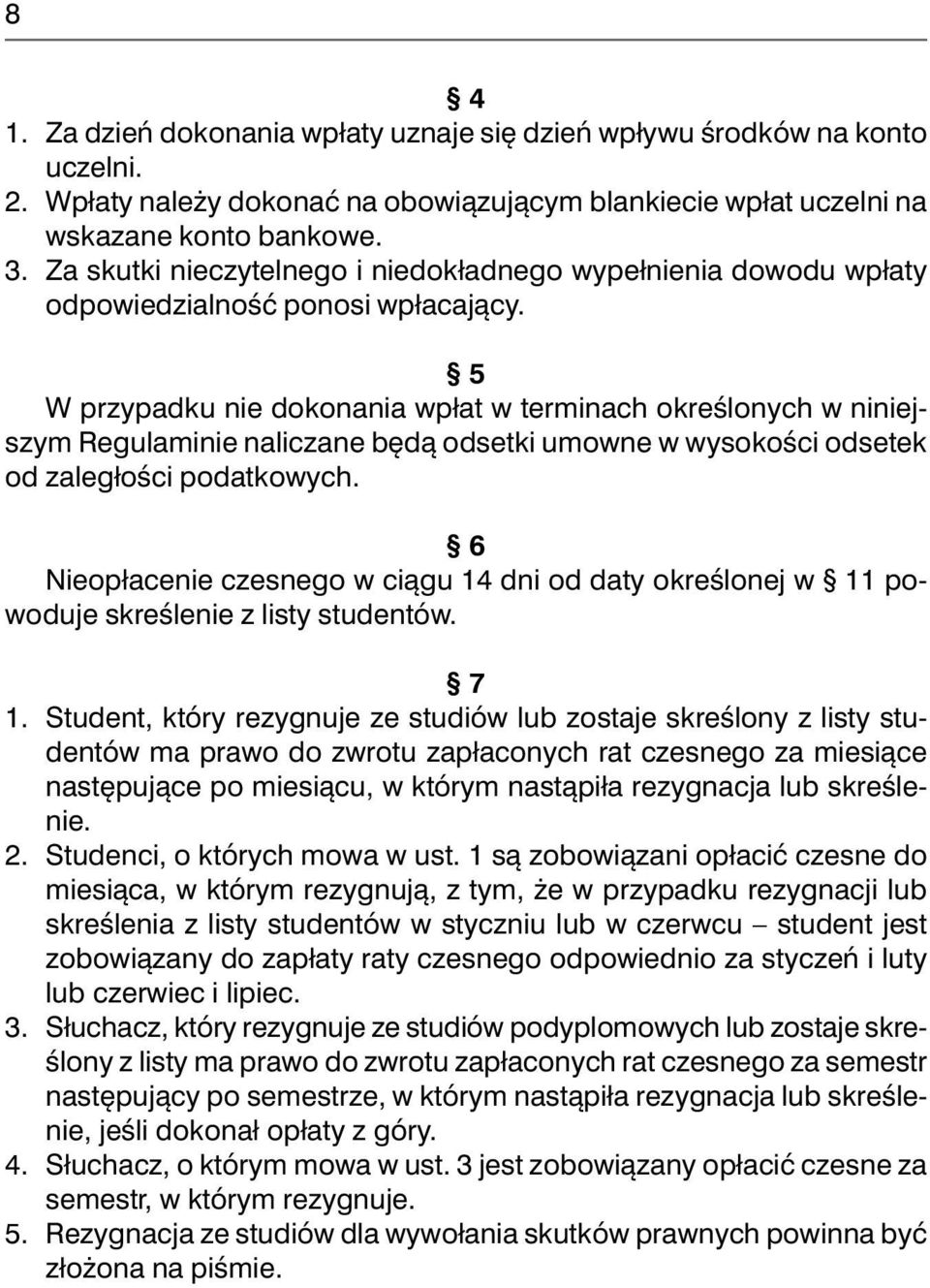 5 W przypadku nie dokonania wpłat w terminach określonych w niniejszym Regulaminie naliczane będą odsetki umowne w wysokości odsetek od zaległości podatkowych.