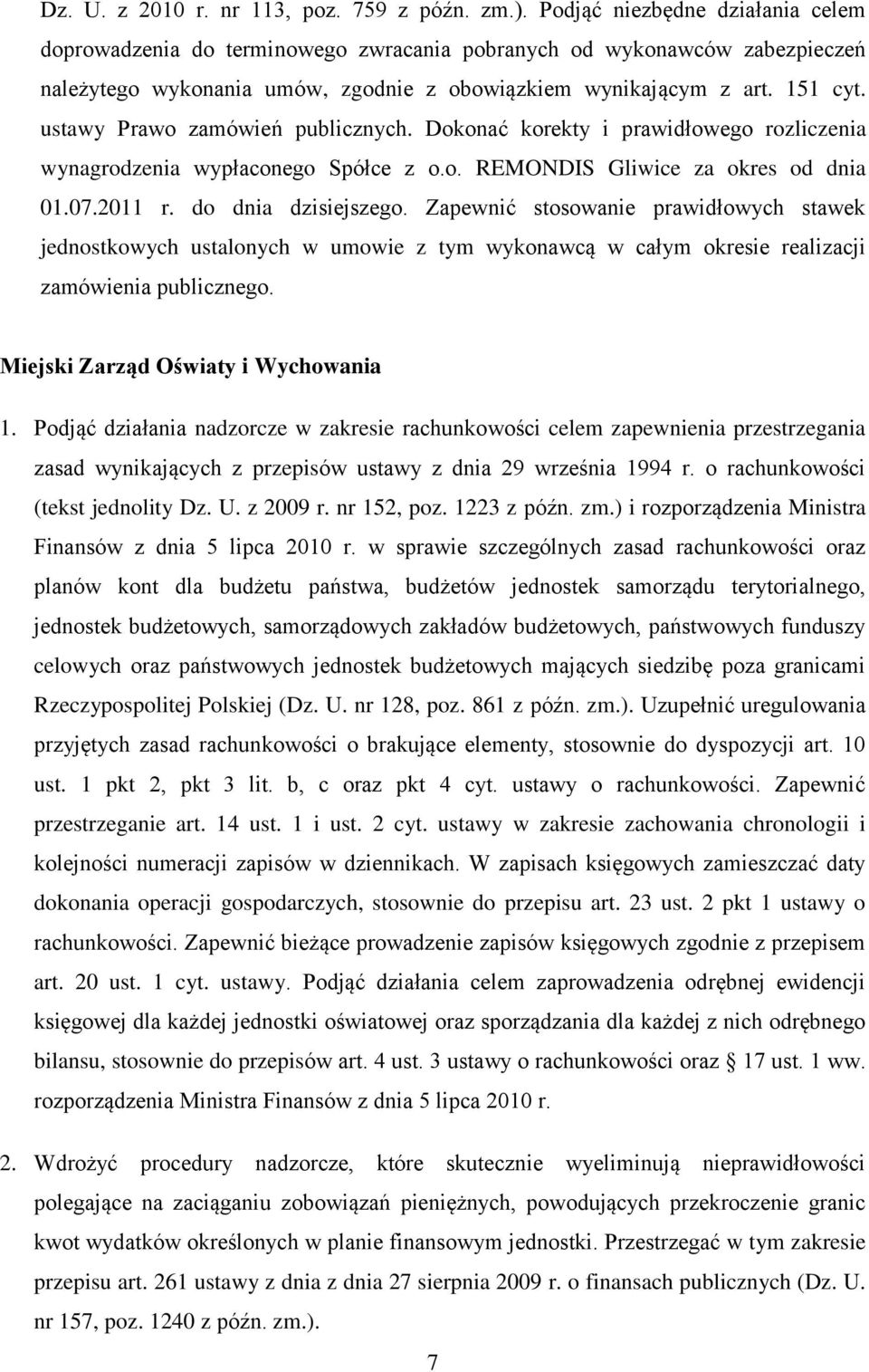 ustawy Prawo zamówień publicznych. Dokonać korekty i prawidłowego rozliczenia wynagrodzenia wypłaconego Spółce z o.o. REMONDIS Gliwice za okres od dnia 01.07.2011 r. do dnia dzisiejszego.