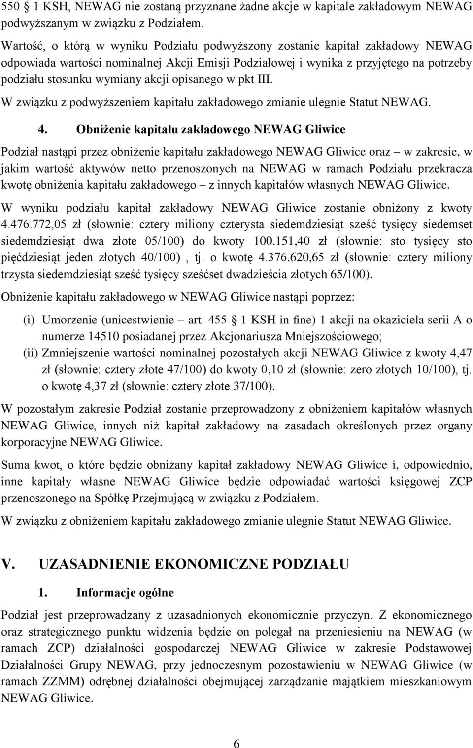 akcji opisanego w pkt III. W związku z podwyższeniem kapitału zakładowego zmianie ulegnie Statut NEWAG. 4.