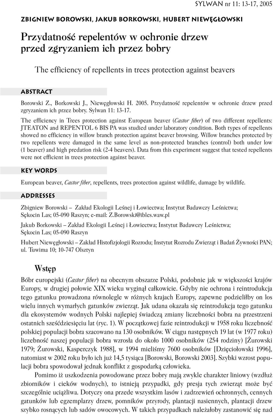 The efficiency in Trees protection against European beaver (Castor fiber) of two different repellents: JTEATON and REPENTOL 6 BIS PA was studied under laboratory condition.