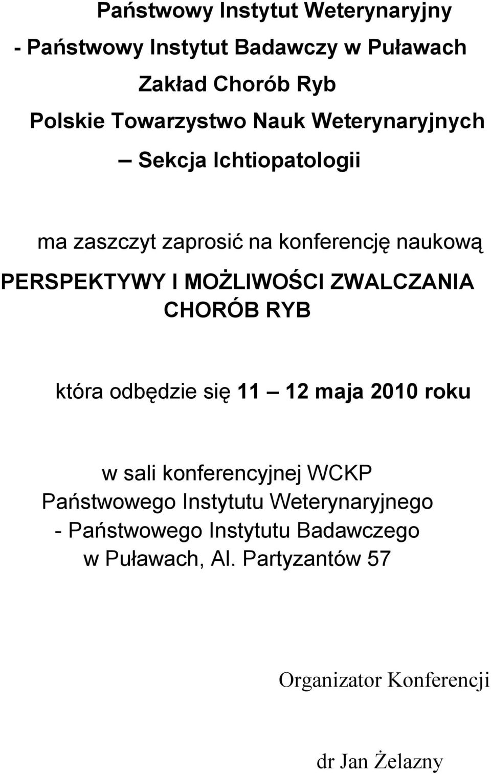 ZWALCZANIA CHORÓB RYB która odbędzie się 11 12 maja 2010 roku w sali konferencyjnej WCKP Państwowego Instytutu