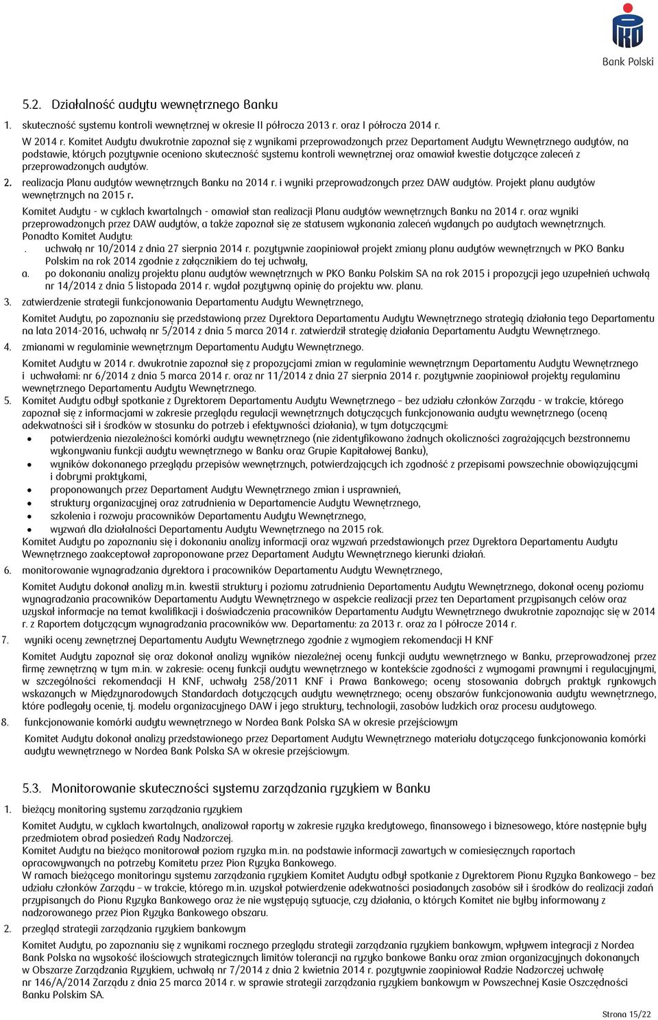 oraz omawiał kwestie dotyczące zaleceń z przeprowadzonych audytów. 2. realizacja Planu audytów wewnętrznych Banku na 2014 r. i wyniki przeprowadzonych przez DAW audytów.