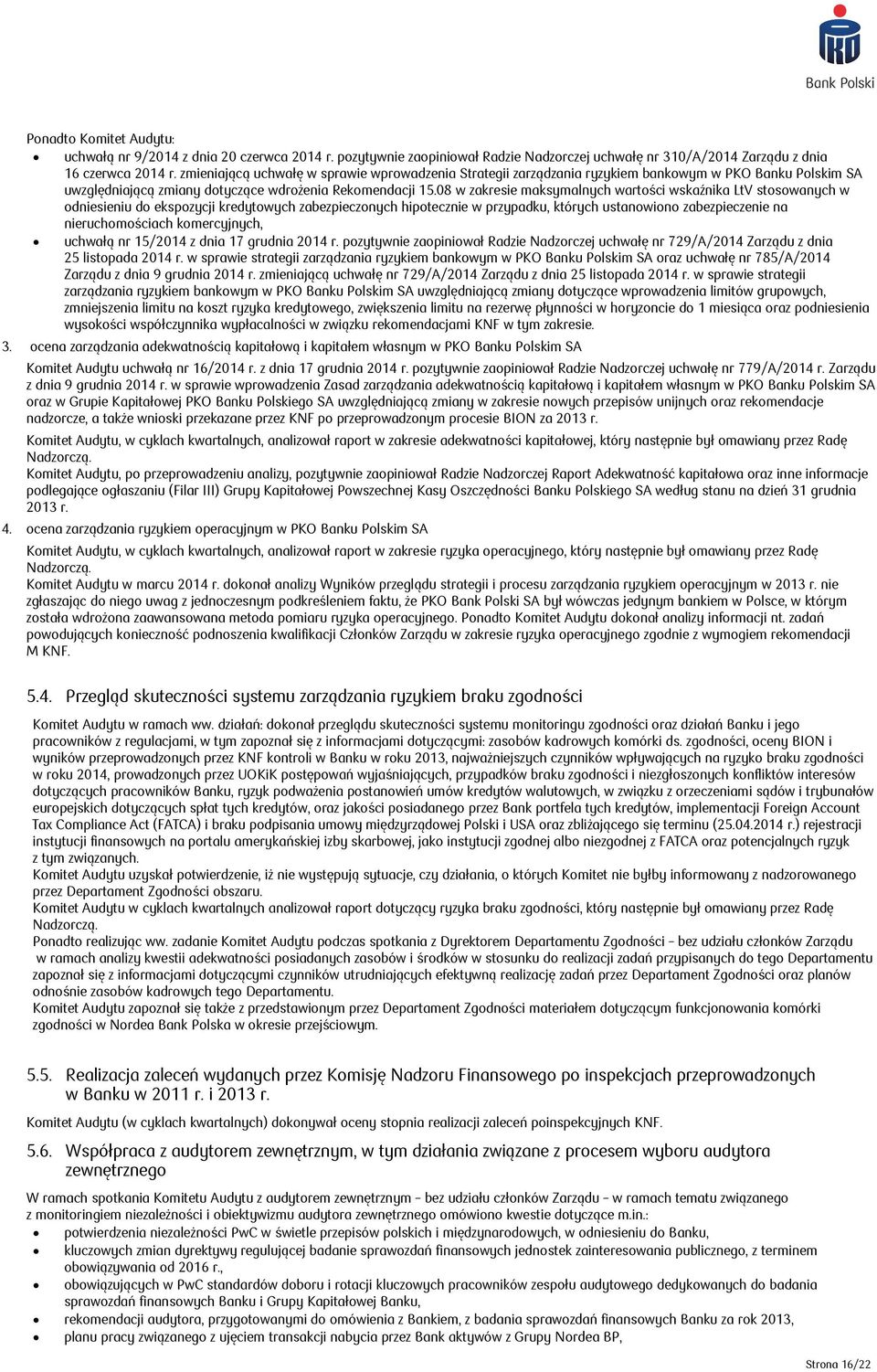 08 w zakresie maksymalnych wartości wskaźnika LtV stosowanych w odniesieniu do ekspozycji kredytowych zabezpieczonych hipotecznie w przypadku, których ustanowiono zabezpieczenie na nieruchomościach