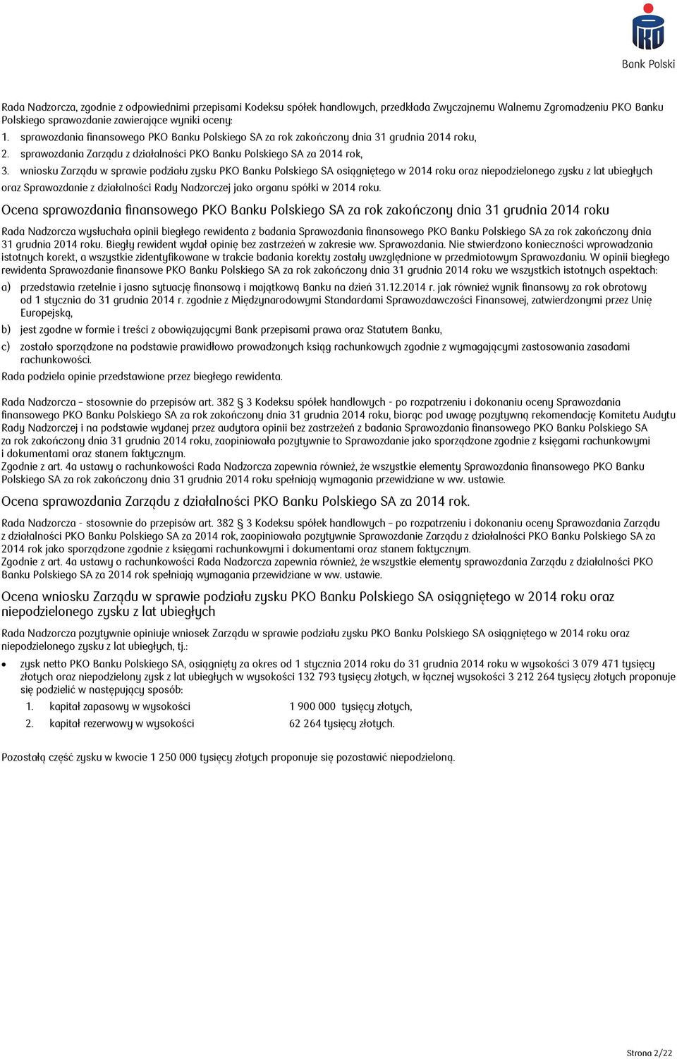 wniosku Zarządu w sprawie podziału zysku PKO Banku Polskiego SA osiągniętego w 2014 roku oraz niepodzielonego zysku z lat ubiegłych oraz Sprawozdanie z działalności Rady jako organu spółki w 2014