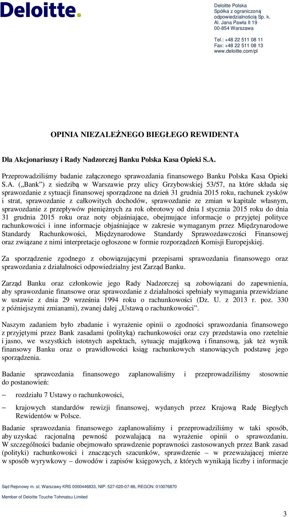 A. ( Bank ) z siedzibą w Warszawie przy ulicy Grzybowskiej 53/57, na które składa się sprawozdanie z sytuacji finansowej sporządzone na dzień 31 grudnia 2015 roku, rachunek zysków i strat,