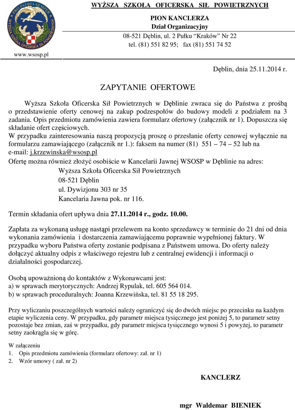 Opis przedmiotu zamówienia zawiera formularz ofertowy (załącznik nr ). Dopuszcza się składanie ofert częściowych.