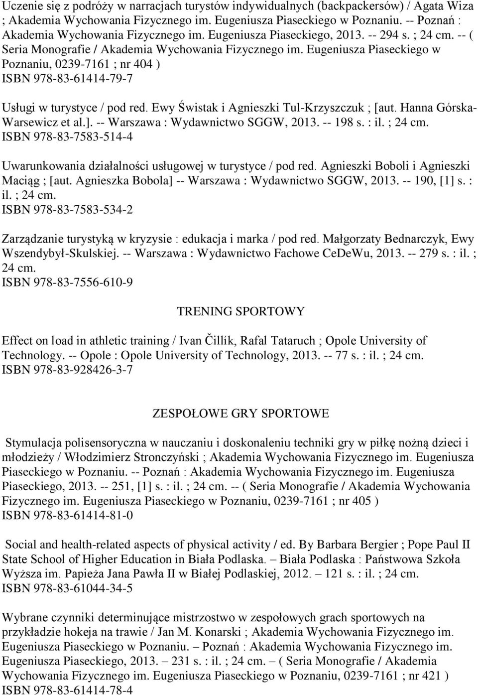 Eugeniusza Piaseckiego w Poznaniu, 0239-7161 ; nr 404 ) ISBN 978-83-61414-79-7 Usługi w turystyce / pod red. Ewy Świstak i Agnieszki Tul-Krzyszczuk ; [aut. Hanna Górska- Warsewicz et al.].