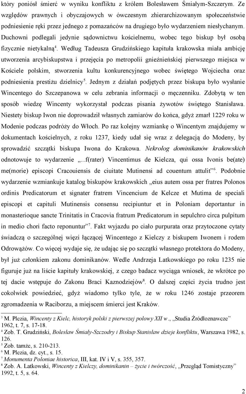 Duchowni podlegali jedynie sądownictwu kościelnemu, wobec tego biskup był osobą fizycznie nietykalną 4.