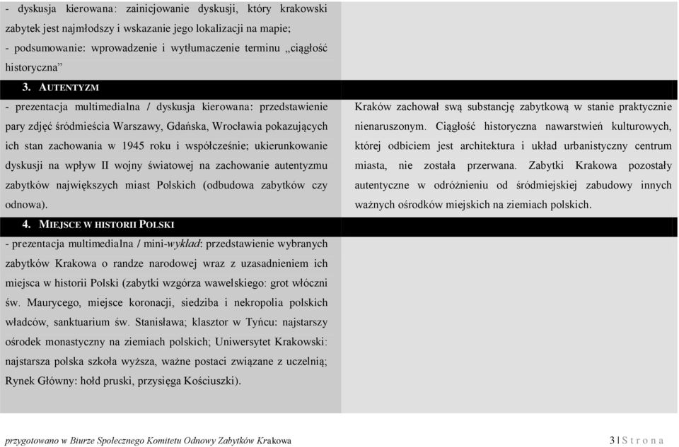 ukierunkowanie dyskusji na wpływ II wojny światowej na zachowanie autentyzmu zabytków największych miast Polskich (odbudowa zabytków czy odnowa).