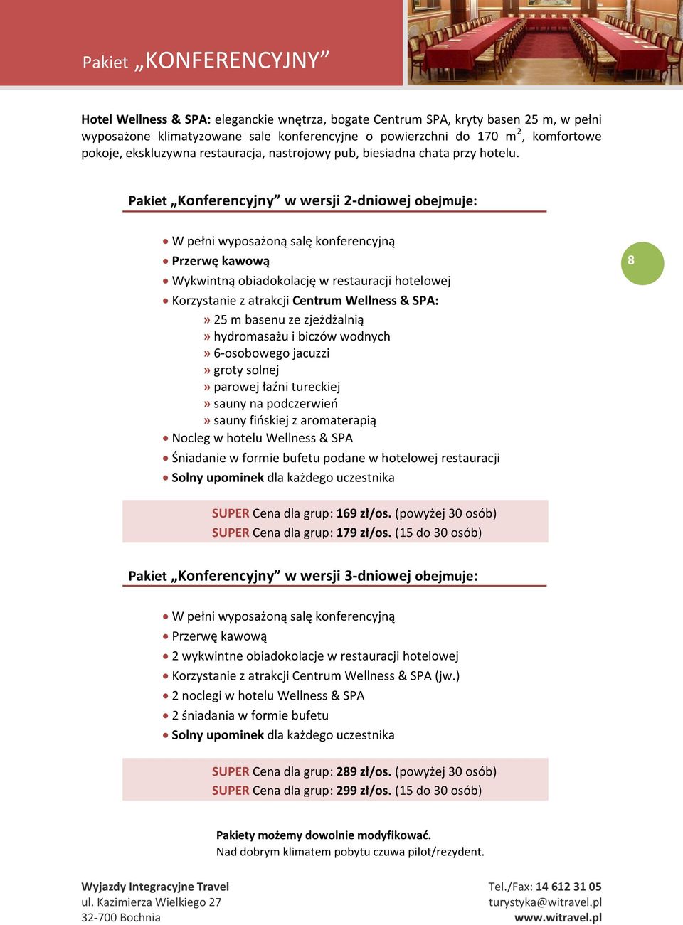 Pakiet Konferencyjny w wersji 2-dniowej obejmuje: W pełni wyposażoną salę konferencyjną Przerwę kawową Wykwintną obiadokolację w restauracji hotelowej Korzystanie z atrakcji Centrum Wellness & SPA:»