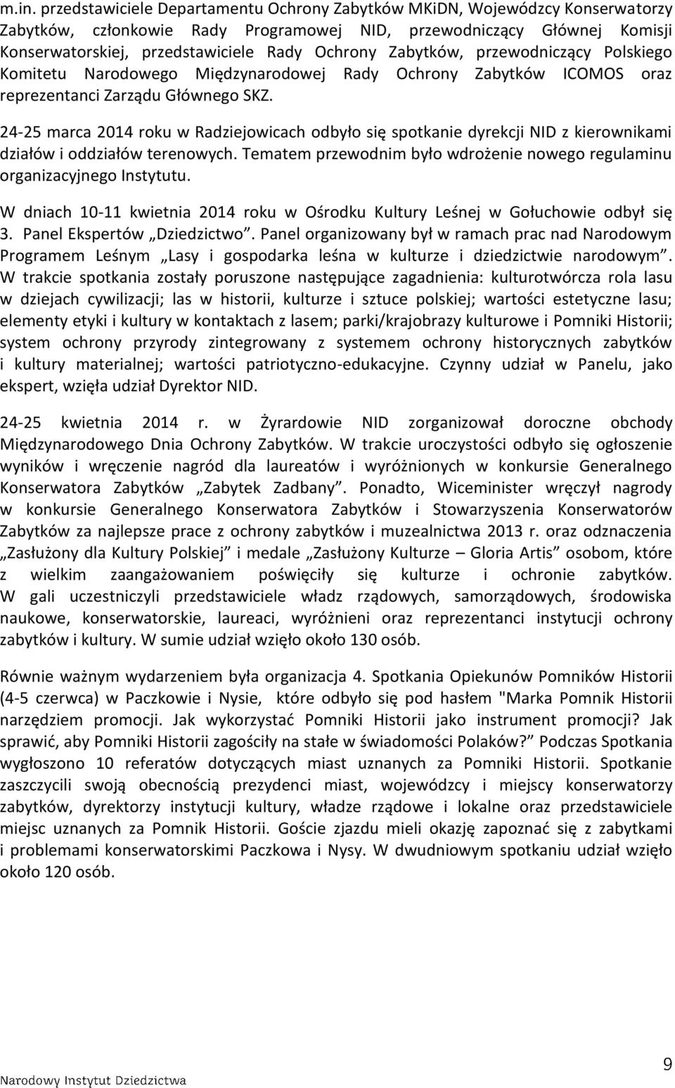 24-25 marca 2014 roku w Radziejowicach odbyło się spotkanie dyrekcji NID z kierownikami działów i oddziałów terenowych. Tematem przewodnim było wdrożenie nowego regulaminu organizacyjnego Instytutu.