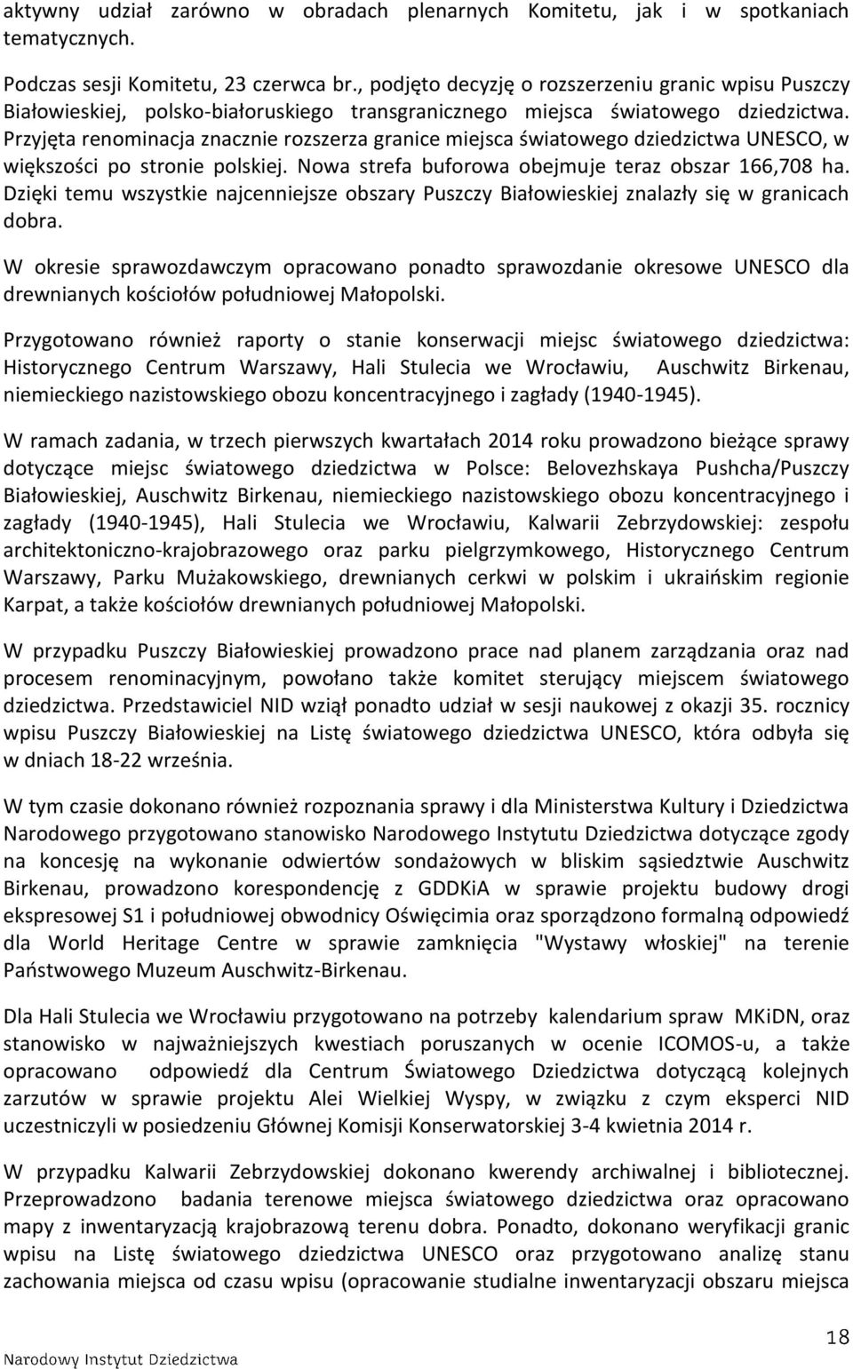 Przyjęta renominacja znacznie rozszerza granice miejsca światowego dziedzictwa UNESCO, w większości po stronie polskiej. Nowa strefa buforowa obejmuje teraz obszar 166,708 ha.