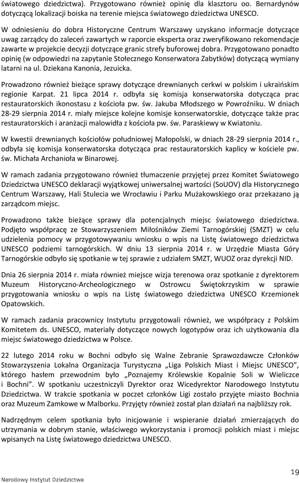 dotyczące granic strefy buforowej dobra. Przygotowano ponadto opinię (w odpowiedzi na zapytanie Stołecznego Konserwatora Zabytków) dotyczącą wymiany latarni na ul. Dziekana Kanonia, Jezuicka.