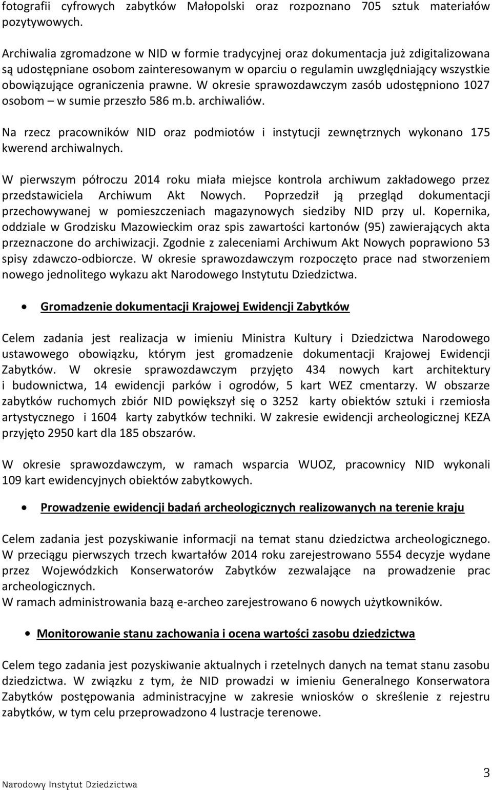 prawne. W okresie sprawozdawczym zasób udostępniono 1027 osobom w sumie przeszło 586 m.b. archiwaliów.