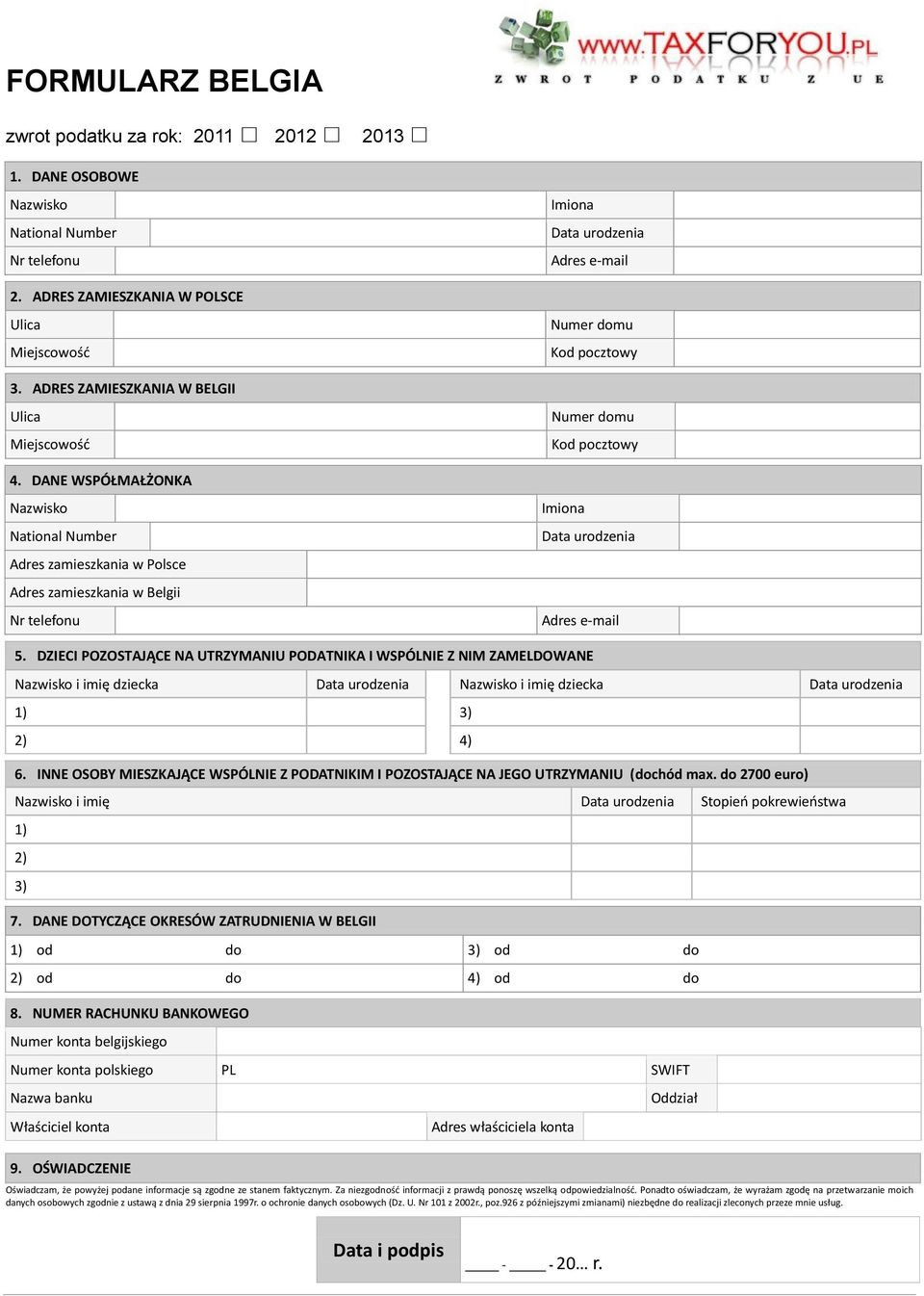 DANE WSPÓŁMAŁŻONKA Nazwisko National Number Adres zamieszkania w Polsce Adres zamieszkania w Belgii Nr telefonu Imiona Data urodzenia Adres e-mail Numer domu Kod pocztowy Numer domu Kod pocztowy