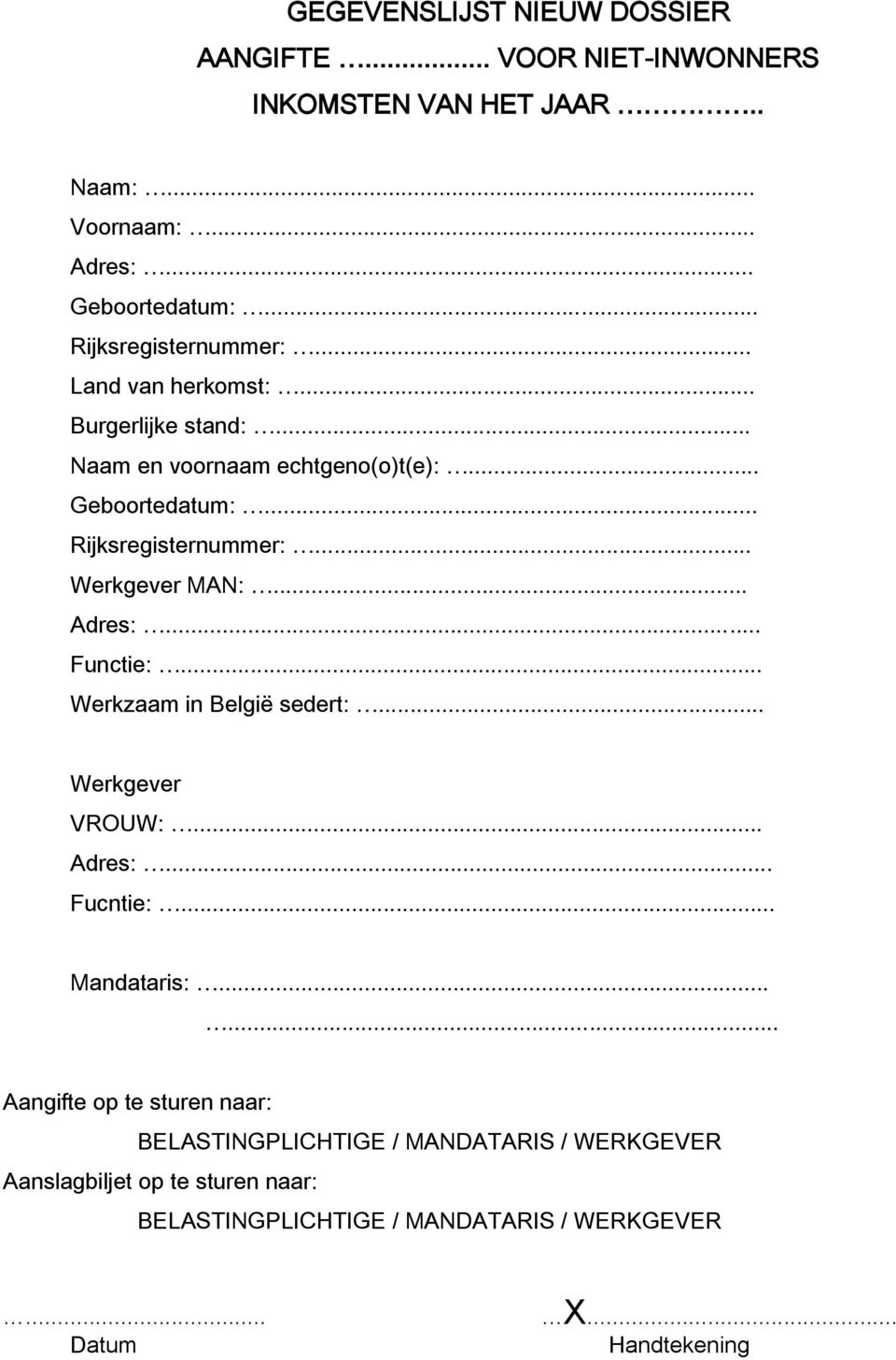 .. Adres:... Functie:... Werkzaam in België sedert:... Werkgever VROUW:... Adres:... Fucntie:... Mandataris:.