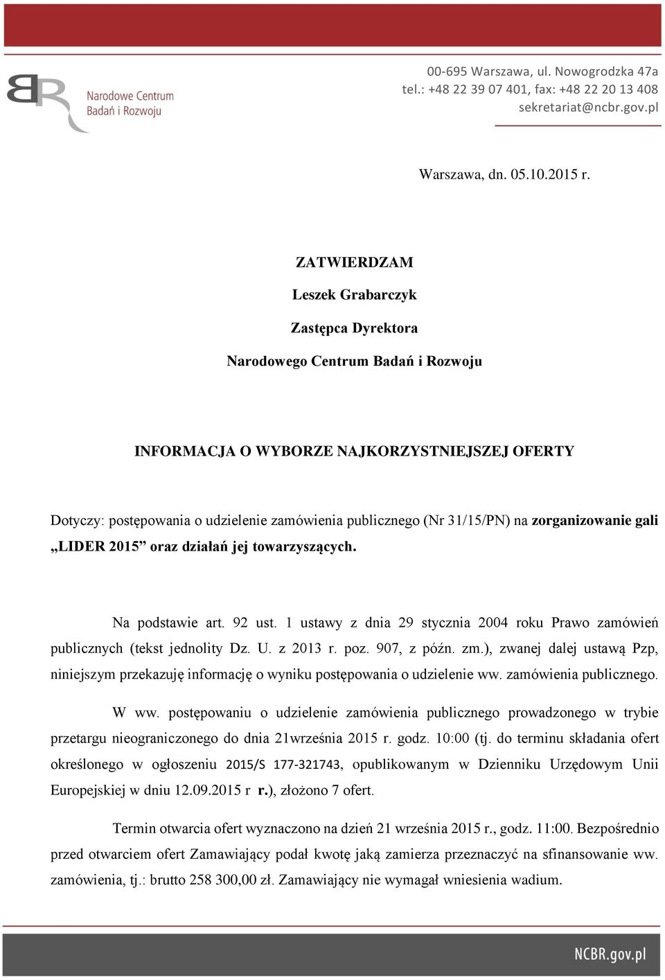 31/15/PN) na zorganizowanie gali LIDER 2015 oraz działań jej towarzyszących. Na podstawie art. 92 ust. 1 ustawy z dnia 29 stycznia 2004 roku Prawo zamówień publicznych (tekst jednolity Dz. U.