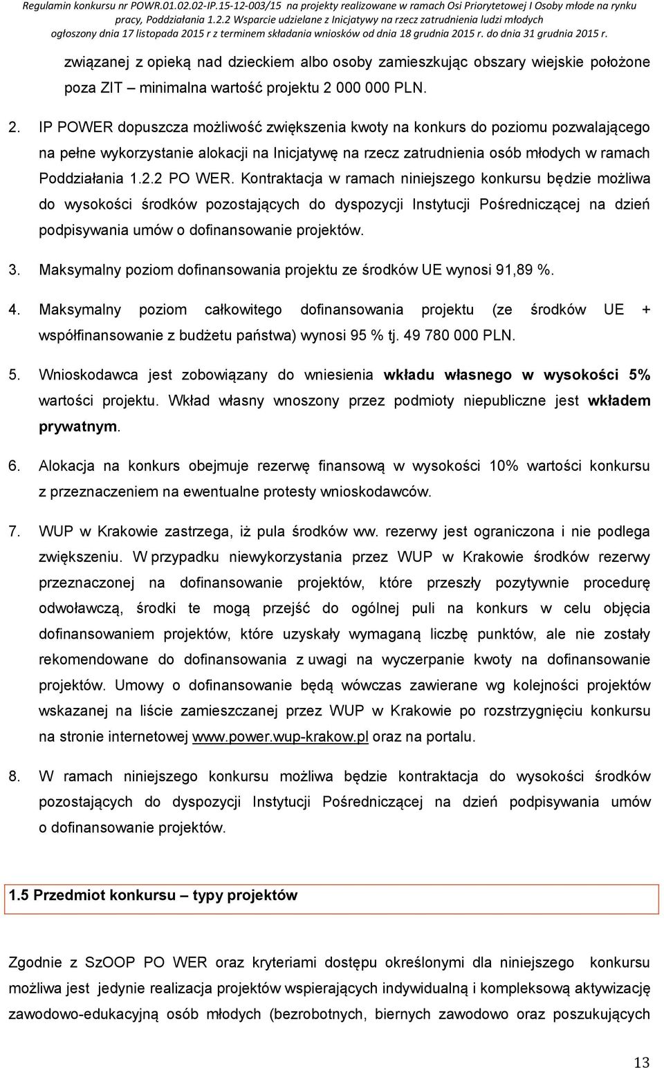 IP POWER dopuszcza możliwość zwiększenia kwoty na konkurs do poziomu pozwalającego na pełne wykorzystanie alokacji na Inicjatywę na rzecz zatrudnienia osób młodych w ramach Poddziałania 1.2.2 PO WER.