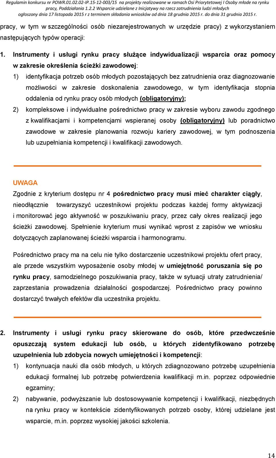 diagnozowanie możliwości w zakresie doskonalenia zawodowego, w tym identyfikacja stopnia oddalenia od rynku pracy osób młodych (obligatoryjny); 2) kompleksowe i indywidualne pośrednictwo pracy w