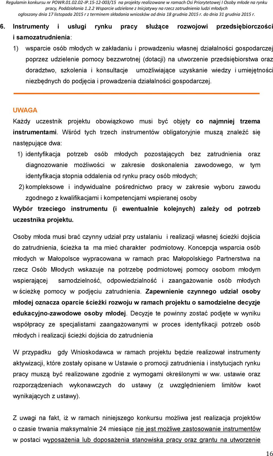 gospodarczej. UWAGA Każdy uczestnik projektu obowiązkowo musi być objęty co najmniej trzema instrumentami.