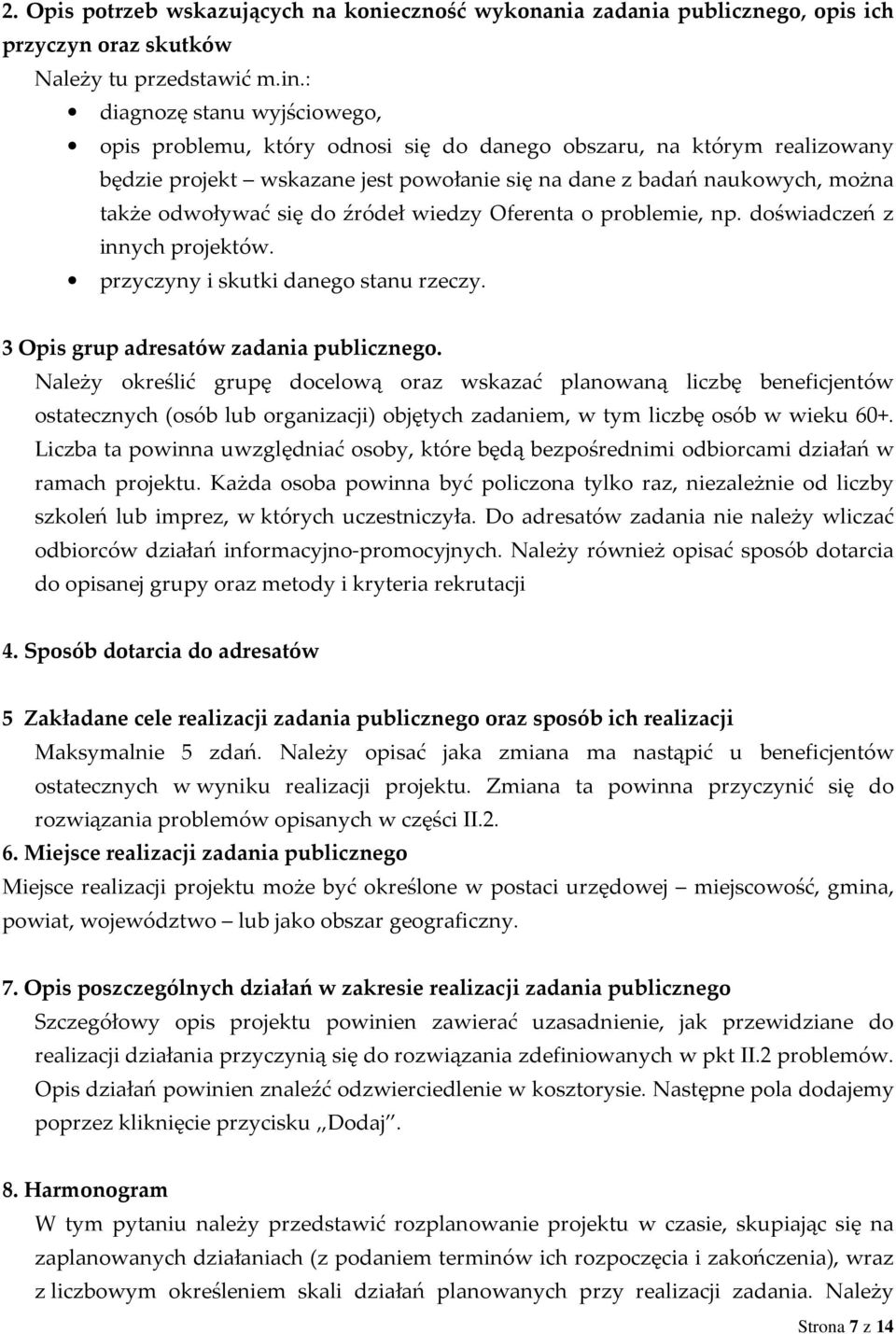 do źródeł wiedzy Oferenta o problemie, np. doświadczeń z innych projektów. przyczyny i skutki danego stanu rzeczy. 3 Opis grup adresatów zadania publicznego.