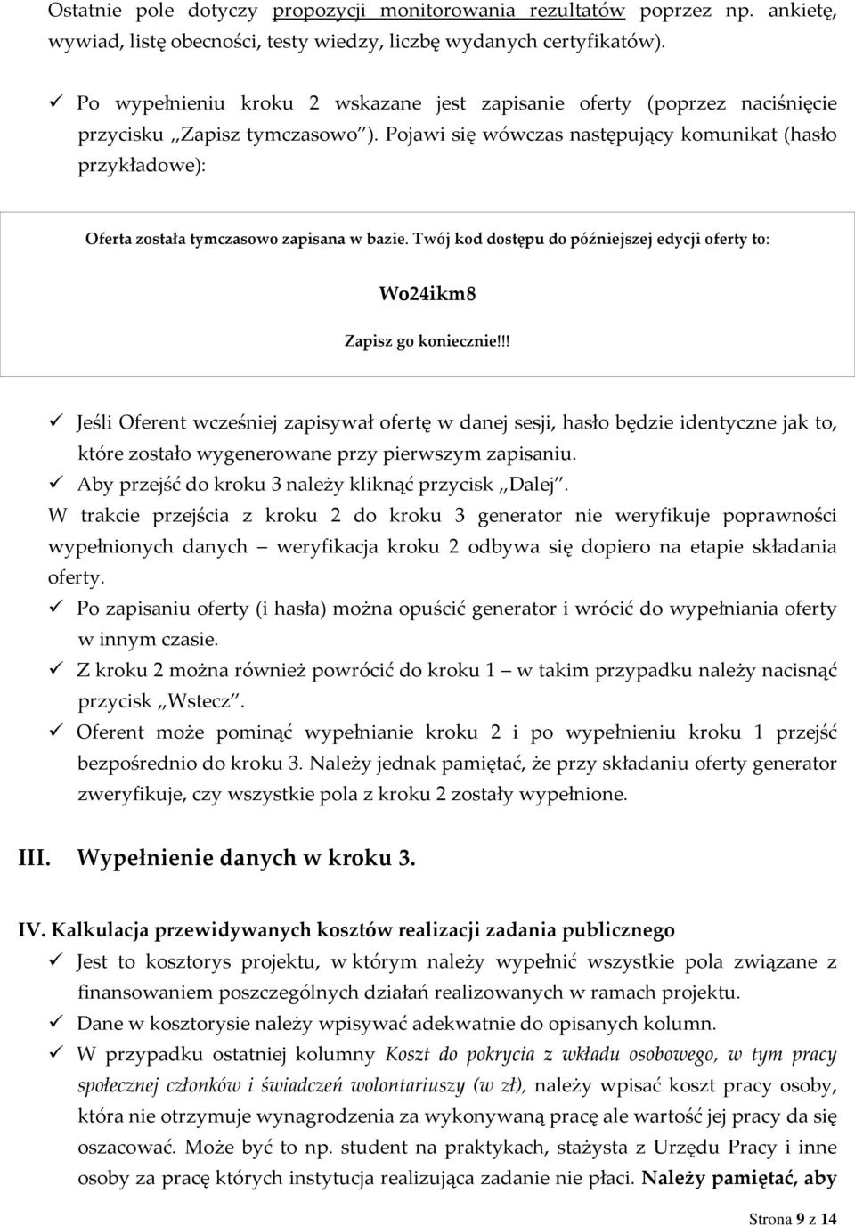 Pojawi się wówczas następujący komunikat (hasło przykładowe): Oferta została tymczasowo zapisana w bazie. Twój kod dostępu do późniejszej edycji oferty to: Wo24ikm8 Zapisz go koniecznie!