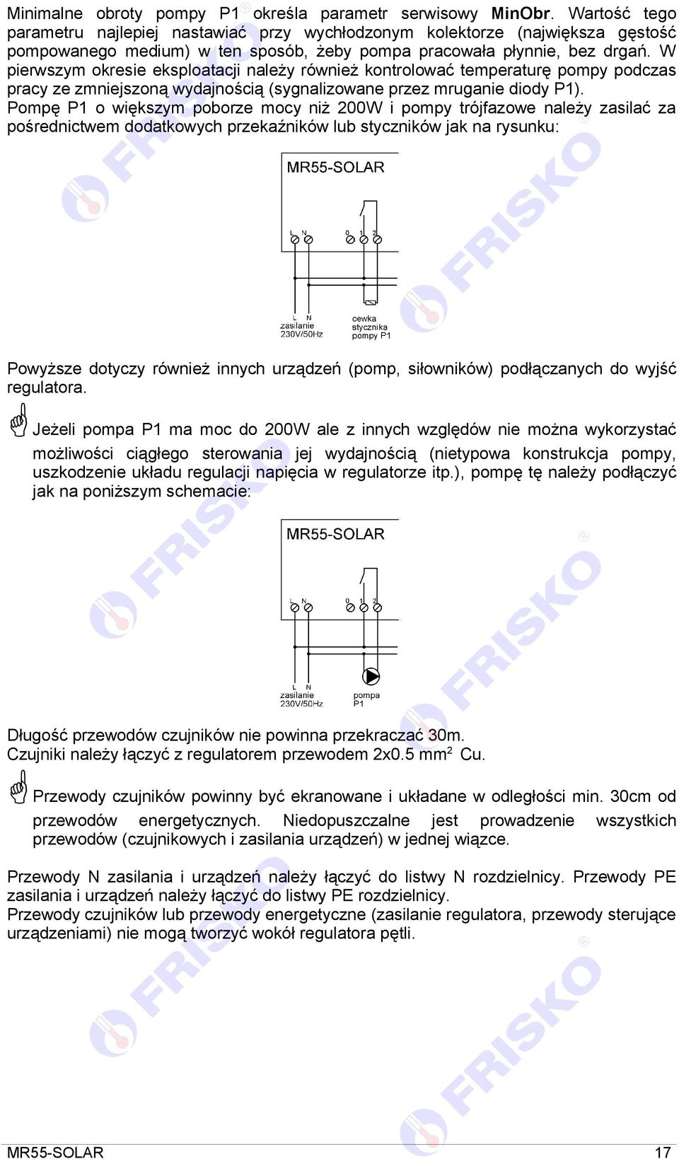 W pierwszym okresie eksploatacji należy również kontrolować temperaturę pompy podczas pracy ze zmniejszoną wydajnością (sygnalizowane przez mruganie diody P1).