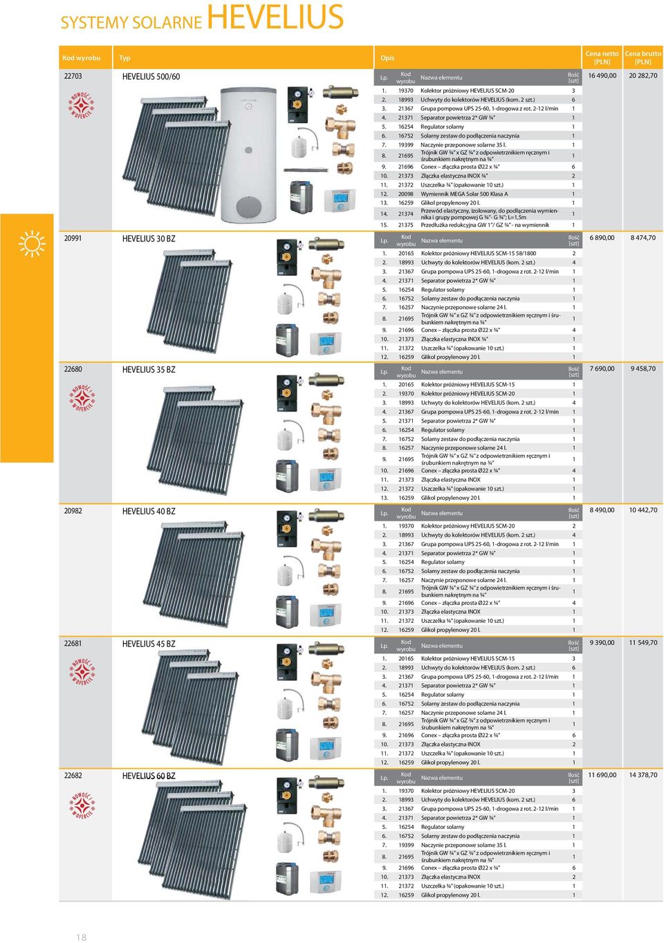 9399 Naczynie przeponowe solarne 35 l. 8. 2695 Trójnik GW ¾ x GZ ¾ z odpowietrznikiem ręcznym i śrubunkiem nakrętnym na ¾ 9. 2696 Conex złączka prosta Ø22 x ¾ 6 0. 2373 Złączka elastyczna INOX ¾ 2.